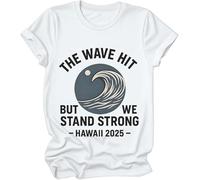 The Wave Hit Shirts, Tsunami Watch Warning California Shirt, The Wave Hit But We Stand Strong Hawaii 2025 T-Shirt White
