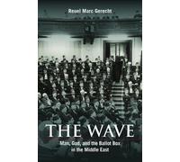 The Wave: Man, God, and the Ballot Box in the Middle East (Herbert & Jane Dwight Working Group on Islamism and the International Order)