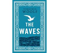 The Waves (Alma Evergreens) (Alma Classics Evergreens): Virginia Woolf: Annotated Edition (Alma Classics Evergreens)