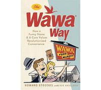 The Wawa Way: How a Funny Name & 6 Core Values Revolutionized Convenience