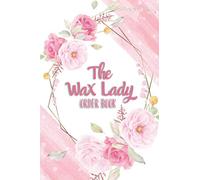 The Wax Lady Order Book: Customer Order Form with Order Section, To Record More than 200 Orders for Business, Compact Size 6x9 Inches