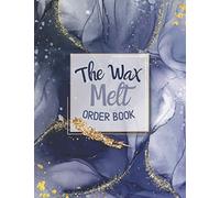 The Wax Melt Order Book: Simple Order Book For Wax Business, Order Record Book Keep Track of Your Customer Orders, Purchase Order Form for Home Based Business (Large)
