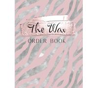 The Wax Order Book: Customer Order Form With Order Section, Full Page Order Forms to Keep All Your Order 158 pages Large Size 8.5"x11"
