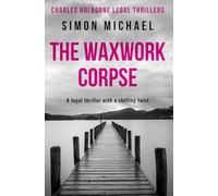 The Waxwork Corpse: A legal thriller with a chilling twist: 5 (Charles Holborne Legal Thrillers)