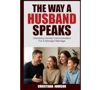 THE WAY A HUSBAND SPEAKS: Unlocking Honest Communication For A Stronger Marriage (THE POWER WITHIN A PRAYING WIFE)