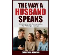 THE WAY A HUSBAND SPEAKS: Unlocking Honest Communication For A Stronger Marriage (THE POWER WITHIN A PRAYING WIFE)