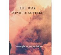 THE WAY A PATH TO NOWHERE: Contemplative Journal Edition