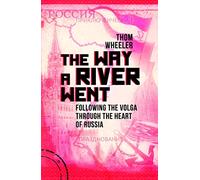 The Way a River Went: Following the Volga Through the Heart of Russia