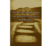 The Way according to Luke: Hearing the Whole Story of Luke-Acts