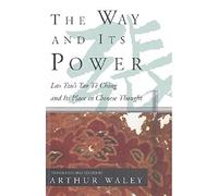 The Way and Its Power: A Study of the Tao TE Ching and Its Place in Chinese Thought