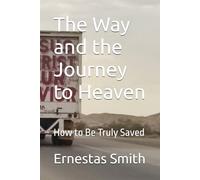The Way and the Journey to Heaven: How to Be Truly Saved