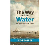 The Way and the Water: Exploring Baptistic Roots