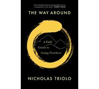 The Way Around : A Field Guide to Going Nowhere