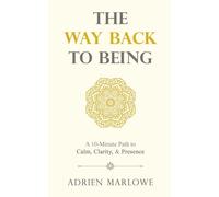 The Way Back to Being: A 10-Minute Path to Calm, Clarity, and Presence (The Way Back series)