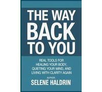 The Way Back to You: Real Tools for Healing Your Body, Quieting Your Mind, and Living with Clarity Again
