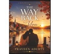The Way Back to You: Some Paths Lead Us Away. But Love Always Finds the Way Home.