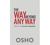 The Way Beyond Any Way: Talks on Sarvasar Upanishad