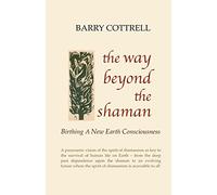 The Way Beyond The Shaman: Birthing A New Earth Consciousness