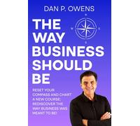 The Way Business Should Be: Reset Your Compass and Chart a New Course: Rediscover the Way Business Was Meant to Be!