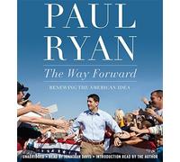 [(The Way Forward: Renewing the American Idea)] [ By (author) Paul Ryan, Read by Jonathan Davies ] [August, 2014]