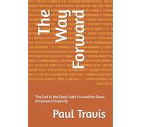 The Way Forward: The End of the Deep State Era and the Dawn of Human Prosperity