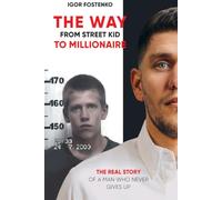 The WAY from Street Kid to Millionaire: The Real Story of a Man Who Never Gives Up