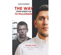 The WAY from Street Kid to Millionaire: The Real Story of a Man Who Never Gives Up