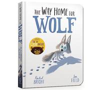The Way Home for Wolf Board Book: From The World of Rachel Bright & Jim Field