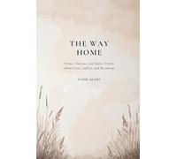 The Way Home: Poems, Notions, and Quiet Truths About Love, Safety, and Becoming