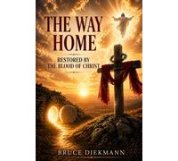 The Way Home: Restored By The Blood Of Christ (The Freedom Journey Framework)