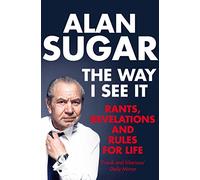 The Way I See It: Rants, Revelations And Rules For Life