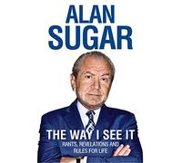 The Way I See It: Rants, Revelations And Rules For Life