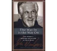 The Way in Is the Way on: John Wimber's Teaching and Writing on Life in Christ