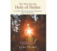 The Way into the Holy of Holies: A 12 Day Prayer Journey Through the Tabernacle