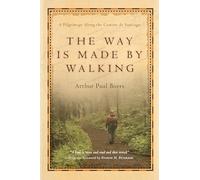 The Way Is Made by Walking - A Pilgrimage Along the Camino de Santiago