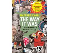 The Way It Was : Life in Elizabeth’s Britain, 1952-1979