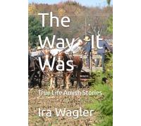 The Way It Was: True Life Amish Stories