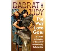 The Way Love Goes : A Guide to Building a “Beaurtiful” and Everlasting Relationship