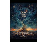 The Way Love Moves: A Blessing in the Language of Elements