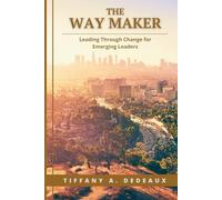 The Way Maker: Leading Through Change for Emerging Leaders (A Sacred Approach to Leadership)