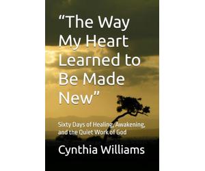 “The Way My Heart Learned to Be Made New”: Sixty Days of Healing, Awakening, and the Quiet Work of God