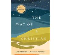 The Way of a Christian: Life Lessons from Pilgrim's Progress--A 90-Day Devotional