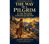 The Way of a Pilgrim and The Pilgrim Continues His Way: A Modern Translation (Orthodox Spiritual Treasures)
