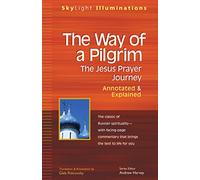 The Way of a Pilgrim: The Jesus Prayer Journey-Annotated & Explained (SkyLight Illuminations)