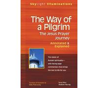 The Way of a Pilgrim: The Jesus Prayer Journey-Annotated & Explained (SkyLight Illuminations)