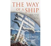 The Way of a Ship: A Square-Rigger Voyage in the Last Days of Sail