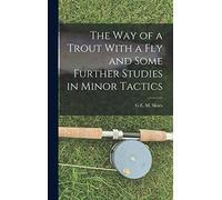 The way of a Trout With a fly and Some Further Studies in Minor Tactics