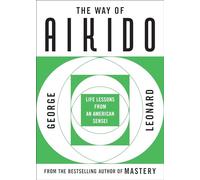 The Way of Aikido: Life Lessons from an American Sensei