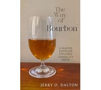 The Way of Bourbon: A Master Distiller Explores America's Drink