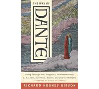 The Way of Dante: Going Through Hell, Purgatory, and Heaven with C. S. Lewis, Dorothy L. Sayers, and Charles Williams (Hansen Series)